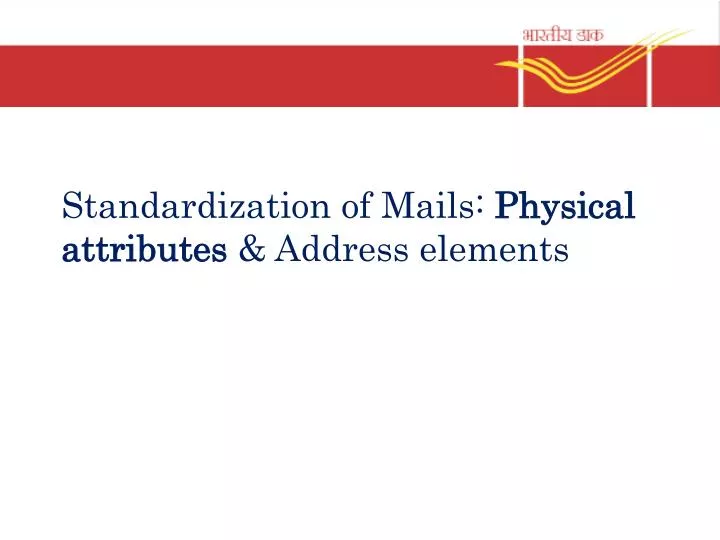 standardization of mails physical attributes address elements n.