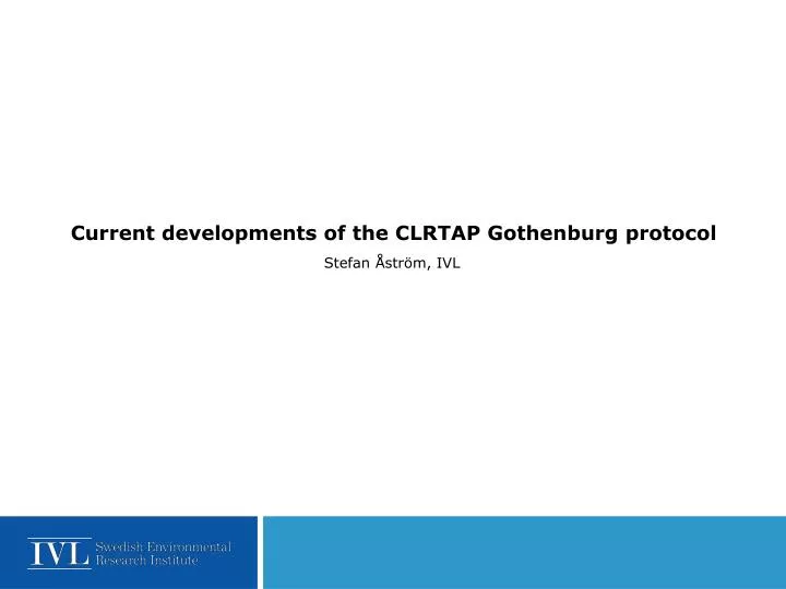 current developments of the clrtap gothenburg protocol n.