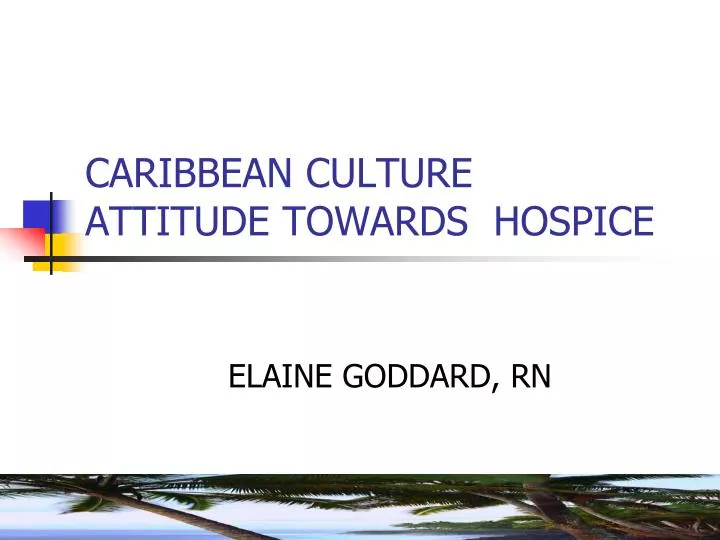 caribbean culture attitude towards hospice n.