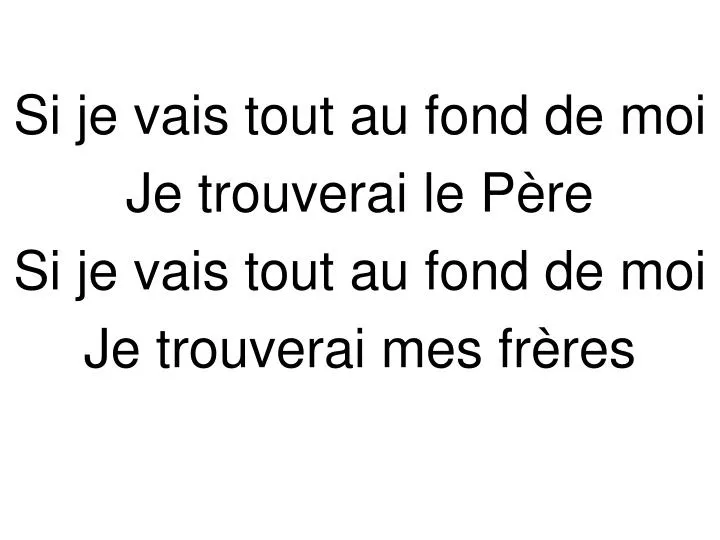 PPT Si je vais tout au fond de moi Je trouverai le Père Si je vais