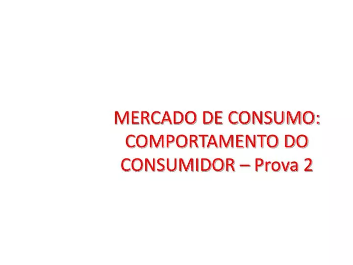 mercado de consumo comportamento do consumidor prova 2 n.
