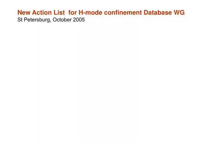 new action list for h mode confinement database wg st petersburg october 2005 n.