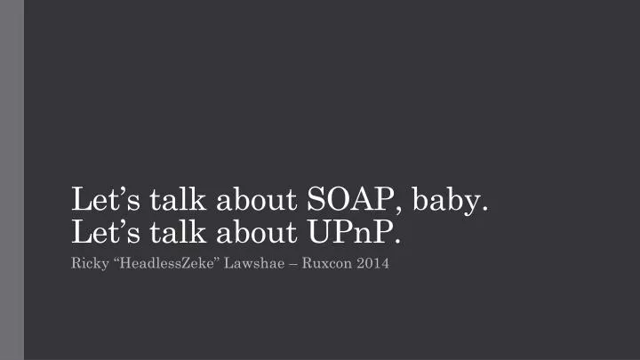 let s talk a bout soap baby let s talk a bout upnp n.