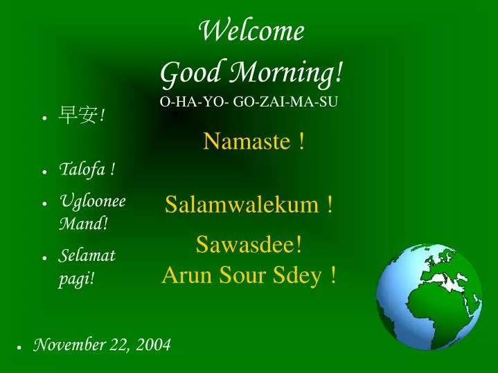 welcome good morning o ha yo go zai ma su namaste salamwalekum sawasdee arun sour sdey n.