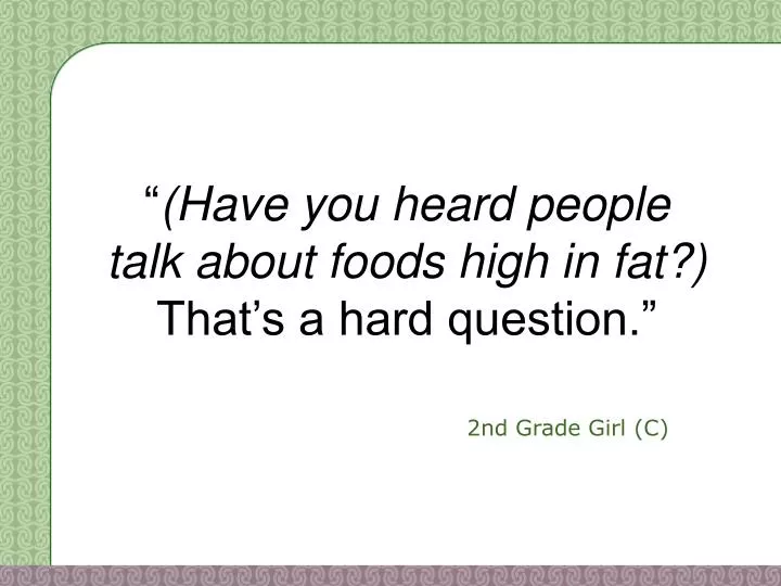 have you heard people talk about foods high in fat that s a hard question n.