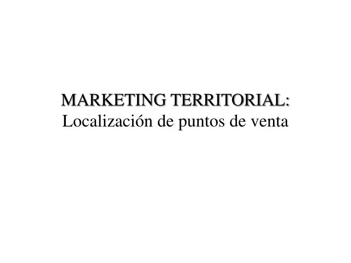 marketing territorial localizaci n de puntos de venta n.
