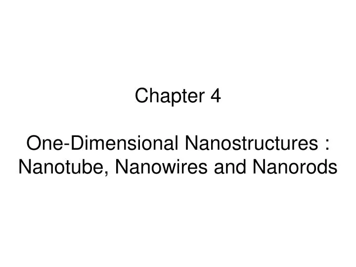 chapter 4 one dimensional nanostructures nanotube nanowires and nanorods n.