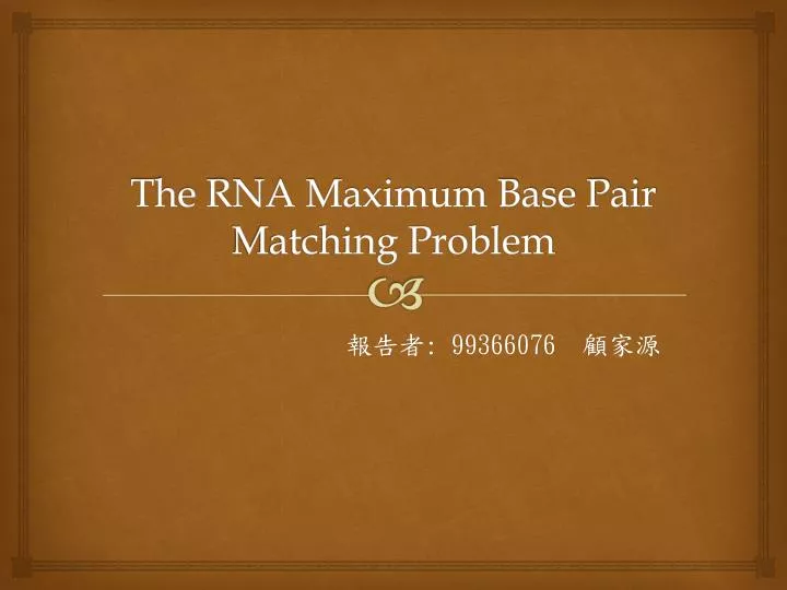the rna maximum base pair matching problem n.