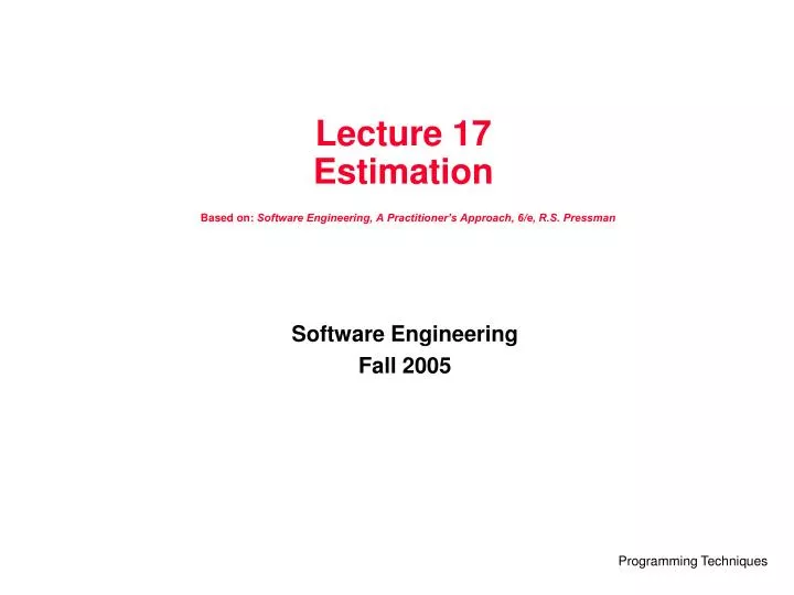 lecture 17 estimation based on software engineering a practitioner s approach 6 e r s pressman n.