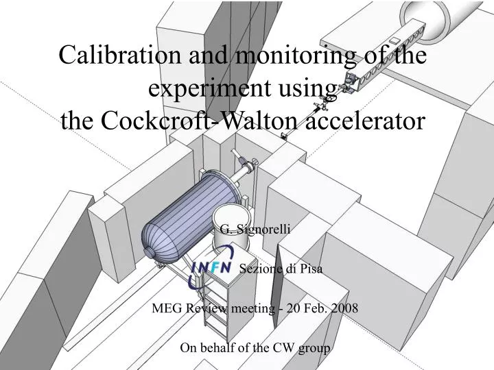 calibration and monitoring of the experiment using the cockcroft walton accelerator n.