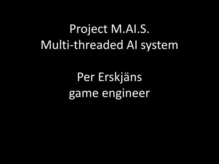 project m ai s multi threaded ai system per erskj ns game engineer n.