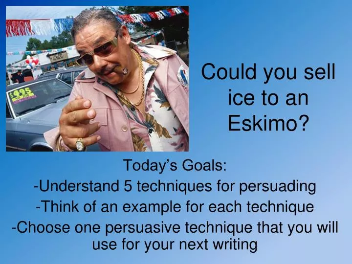 could you sell ice to an eskimo n.