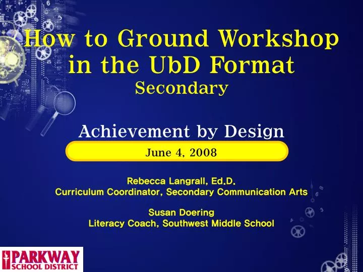 how to ground workshop in the ubd format secondary achievement by design june 4 2008 n.