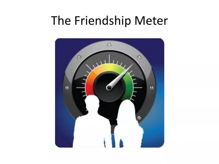 PPT - The Friendship Meter PowerPoint Presentation, free download - ID ...