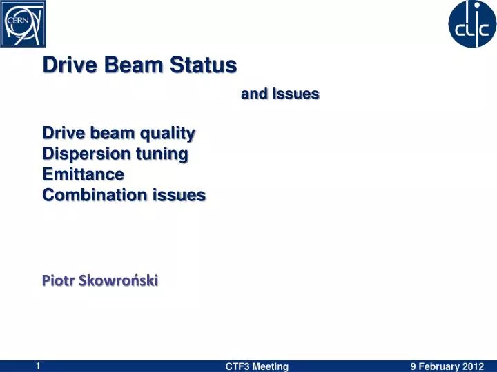 drive beam status and issues drive beam quality dispersion tuning emittance combination issues n.