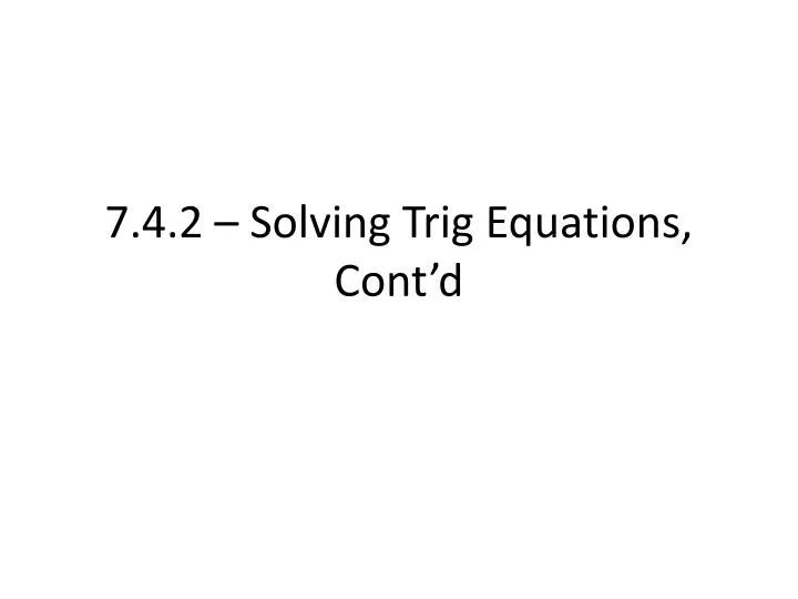 7 4 2 solving trig equations cont d n.