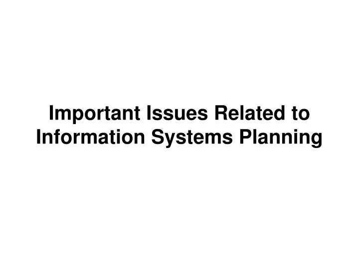 important issues related to information systems planning n.