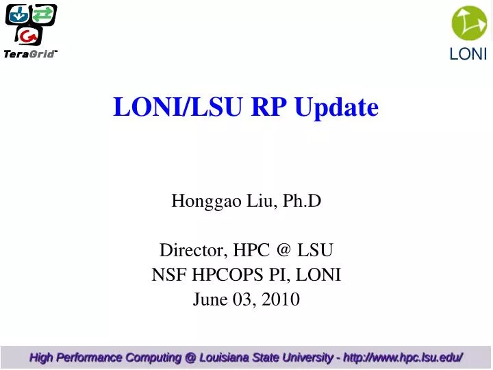 honggao liu ph d director hpc @ lsu nsf hpcops pi loni june 03 2010 n.