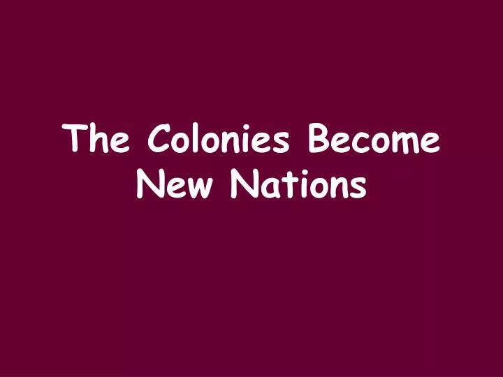 the colonies become new nations n.