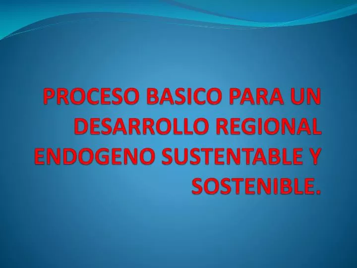 proceso basico para un desarrollo regional endogeno sustentable y sostenible n.