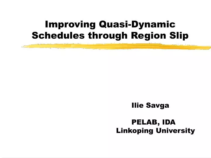 improving quasi dynamic schedules through region slip n.