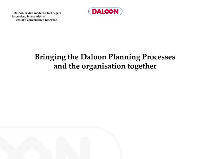 bringing the daloon planning processes and the organisation together n.