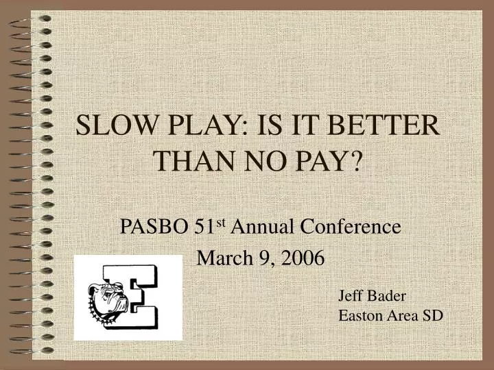 slow play is it better than no pay n.
