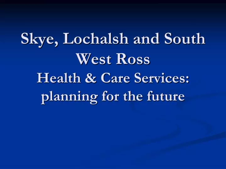 skye lochalsh and south west ross health care services planning for the future n.