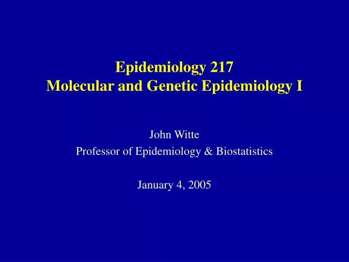epidemiology 217 molecular and genetic epidemiology i n.