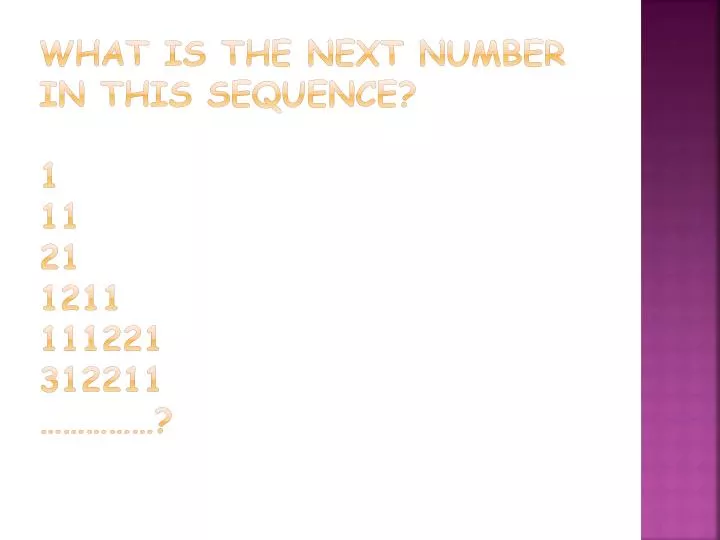 Ppt what is the next number in this sequence 1 11 21 1211 111221