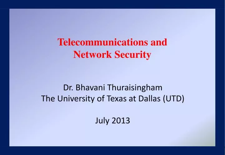 dr bhavani thuraisingham the university of texas at dallas utd july 2013 n.