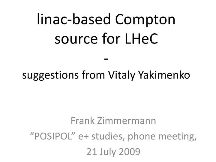 l inac based compton source for lhec suggestions from vitaly yakimenko n.
