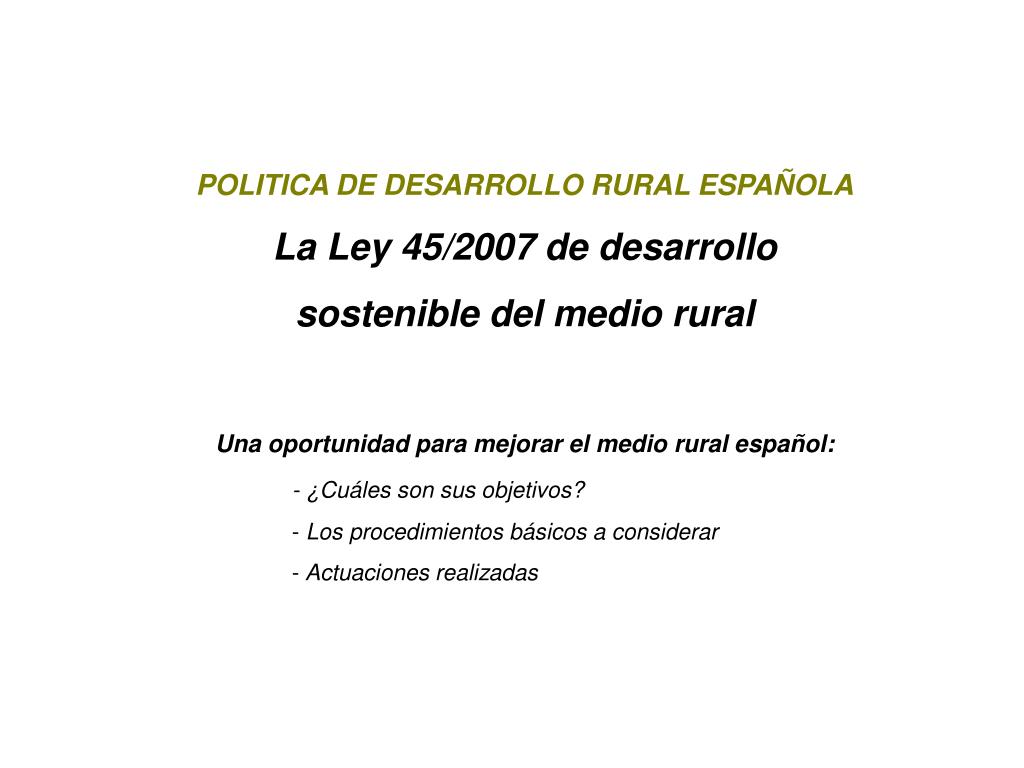 PPT - POLITICA DE DESARROLLO RURAL ESPAÑOLA La Ley 45/2007 de desarrollo  sostenible del medio rural PowerPoint Presentation - ID:5807329