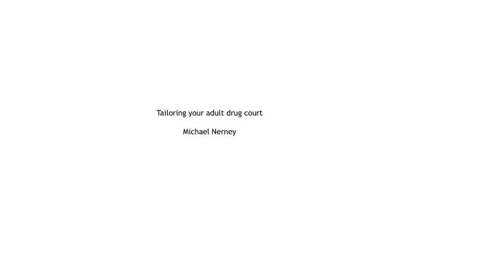 tailoring your adult drug court michael nerney n.