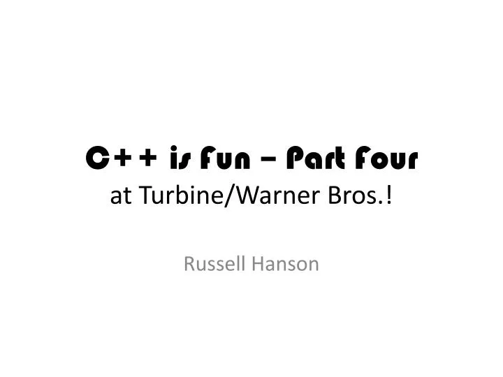 c is fun part four at turbine warner bros n.