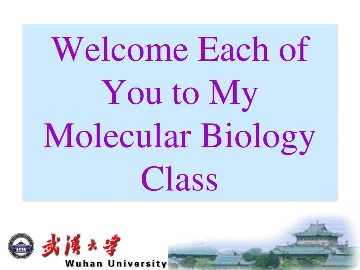 welcome each of you to my molecular biology class n.