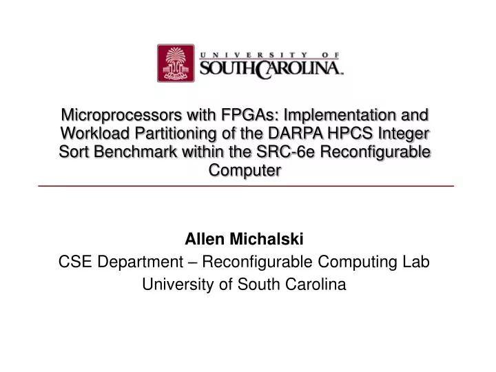 allen michalski cse department reconfigurable computing lab university of south carolina n.