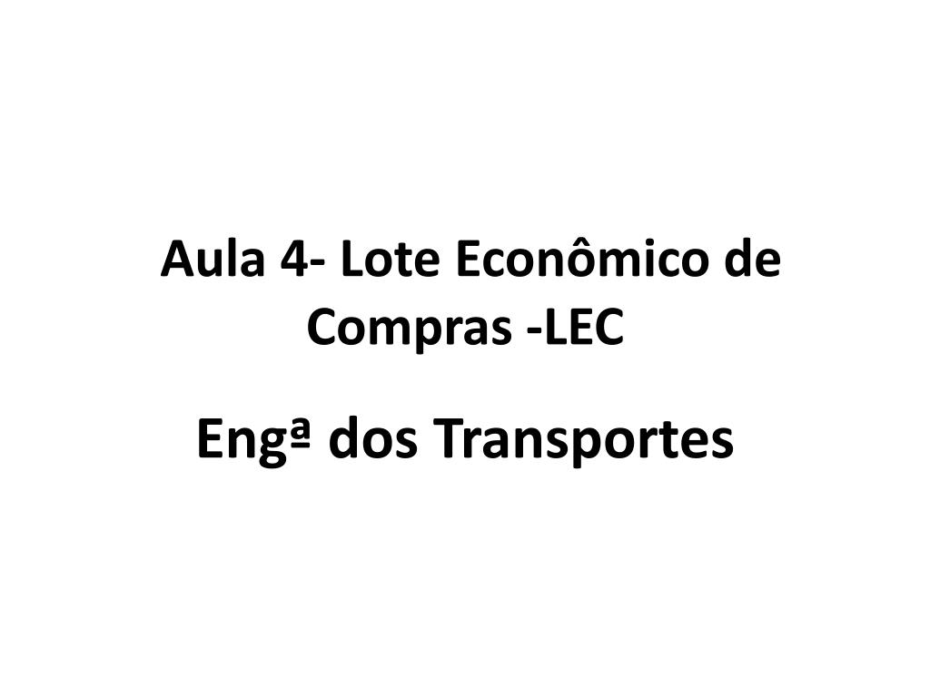 PPT - Aula 4- Lote Econômico de Compras -LEC PowerPoint Presentation, free  download - ID:5812866