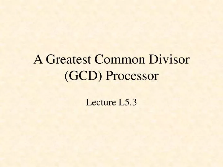 a greatest common divisor gcd processor n.