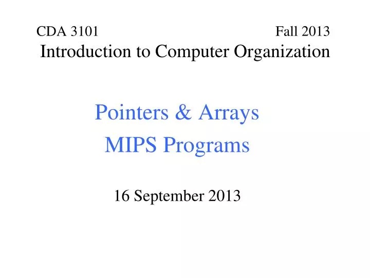 cda 3101 fall 2013 introduction to computer organization n.