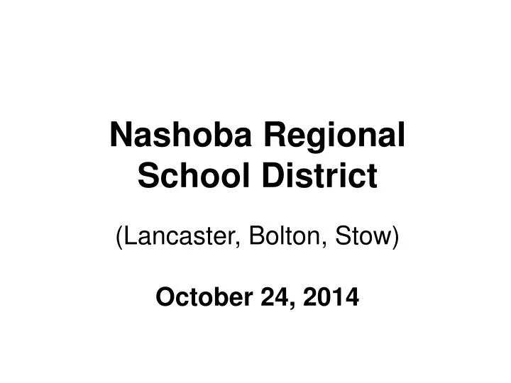 ppt-nashoba-regional-school-district-lancaster-bolton-stow-october-24-2014-powerpoint