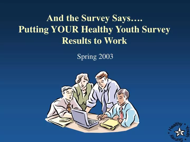 and the survey says putting your healthy youth survey results to work n.