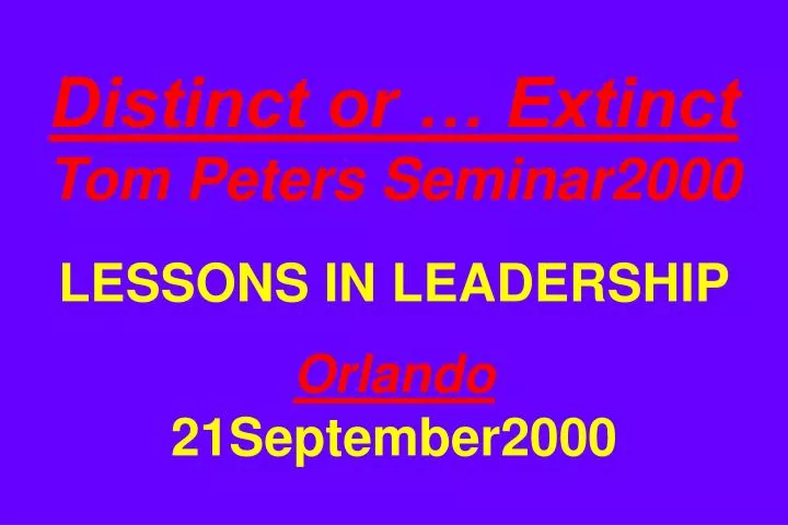 distinct or extinct tom peters seminar2000 lessons in leadership orlando 21september2000 n.