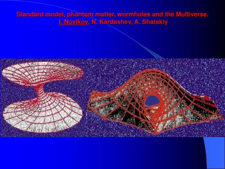 standard model phantom matter wormholes and the multiverse i novikov n kardashev a shatskiy n.