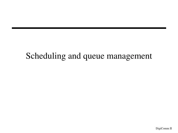 scheduling and queue management n.