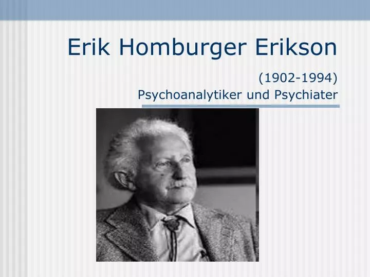 erik homburger erikson 1902 1994 psychoanalytiker und psychiater n.