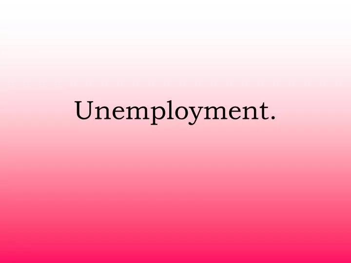 unemployment n.