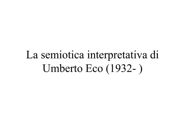 la semiotica interpretativa di umberto eco 1932 n.