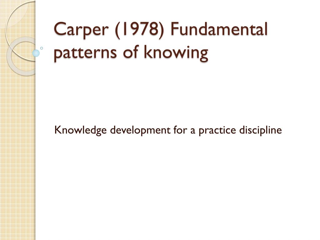 PPT Carper (1978) Fundamental patterns of knowing PowerPoint