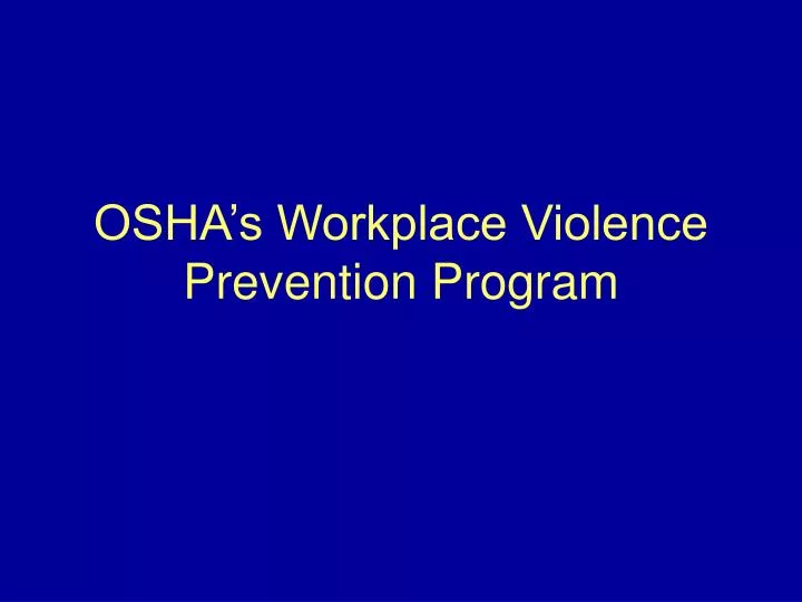 PPT OSHA s Workplace Violence Prevention Program PowerPoint PPT OSHA s Workplace Violence Prevention Program PowerPoint